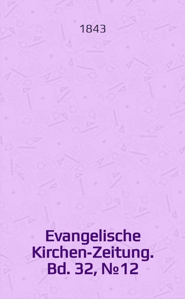Evangelische Kirchen-Zeitung. Bd. 32, № 12