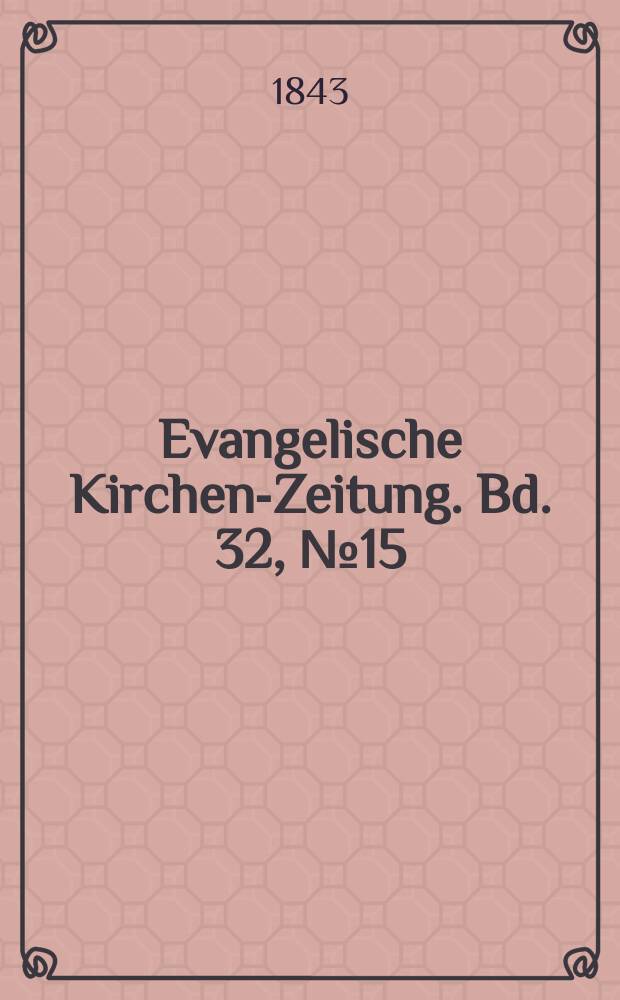 Evangelische Kirchen-Zeitung. Bd. 32, № 15