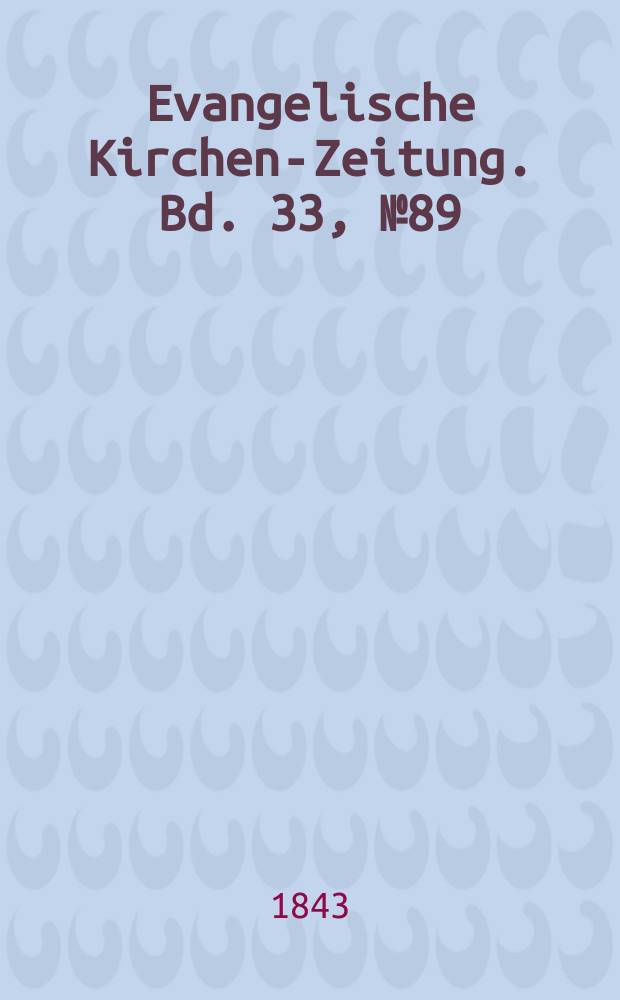 Evangelische Kirchen-Zeitung. Bd. 33, № 89