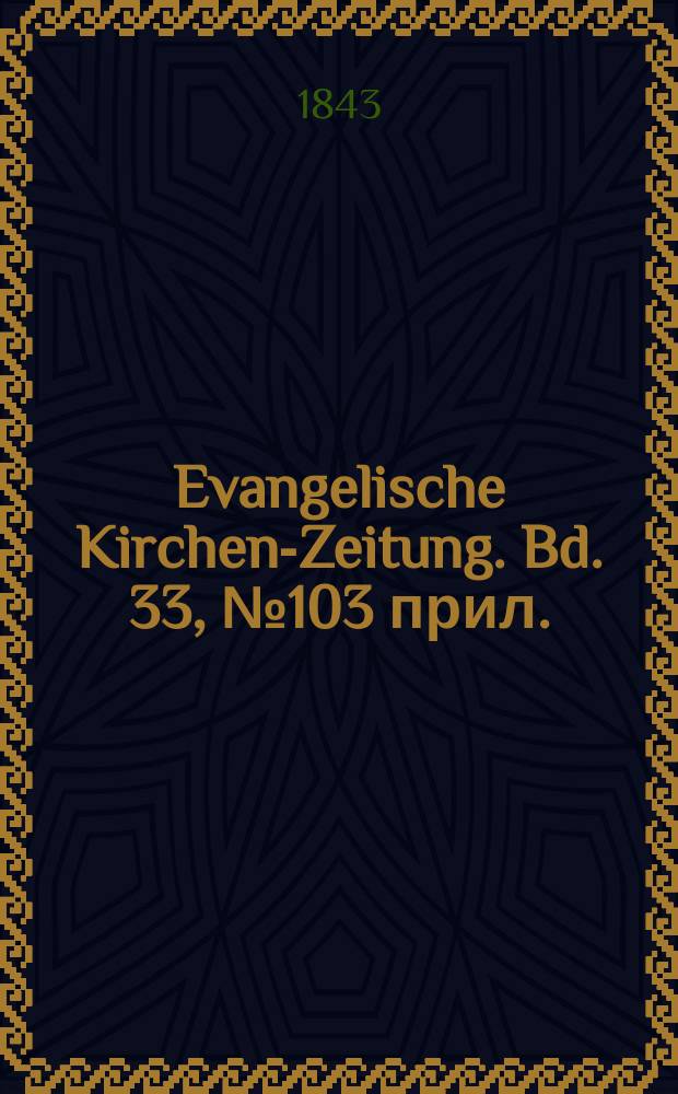 Evangelische Kirchen-Zeitung. Bd. 33, № 103 прил.