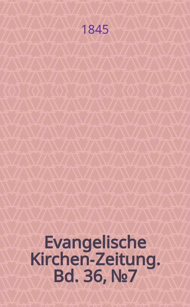 Evangelische Kirchen-Zeitung. Bd. 36, № 7