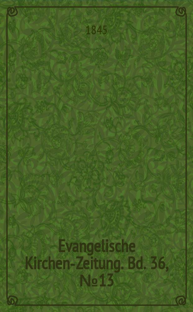 Evangelische Kirchen-Zeitung. Bd. 36, № 13