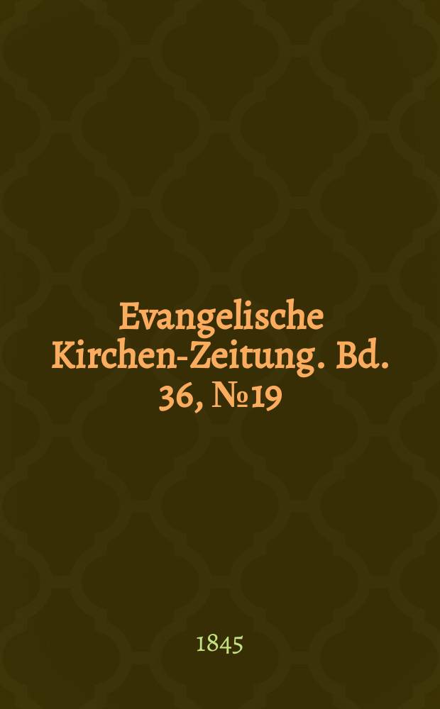 Evangelische Kirchen-Zeitung. Bd. 36, № 19