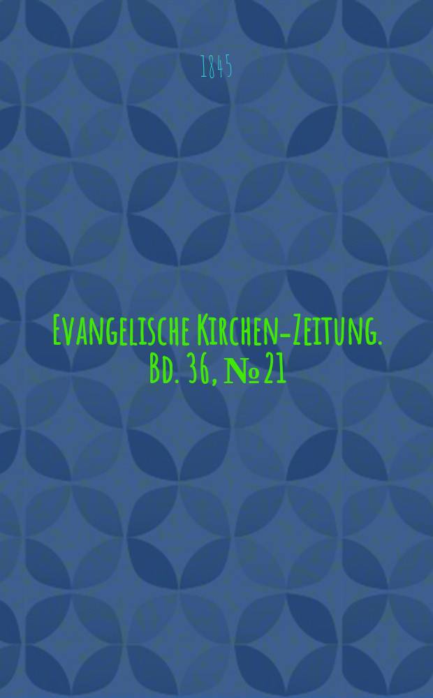 Evangelische Kirchen-Zeitung. Bd. 36, № 21