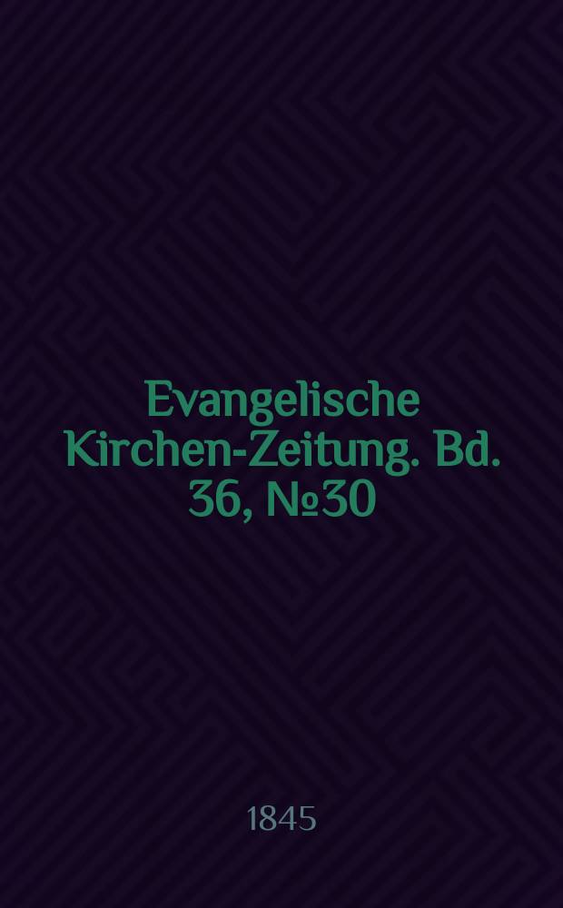 Evangelische Kirchen-Zeitung. Bd. 36, № 30