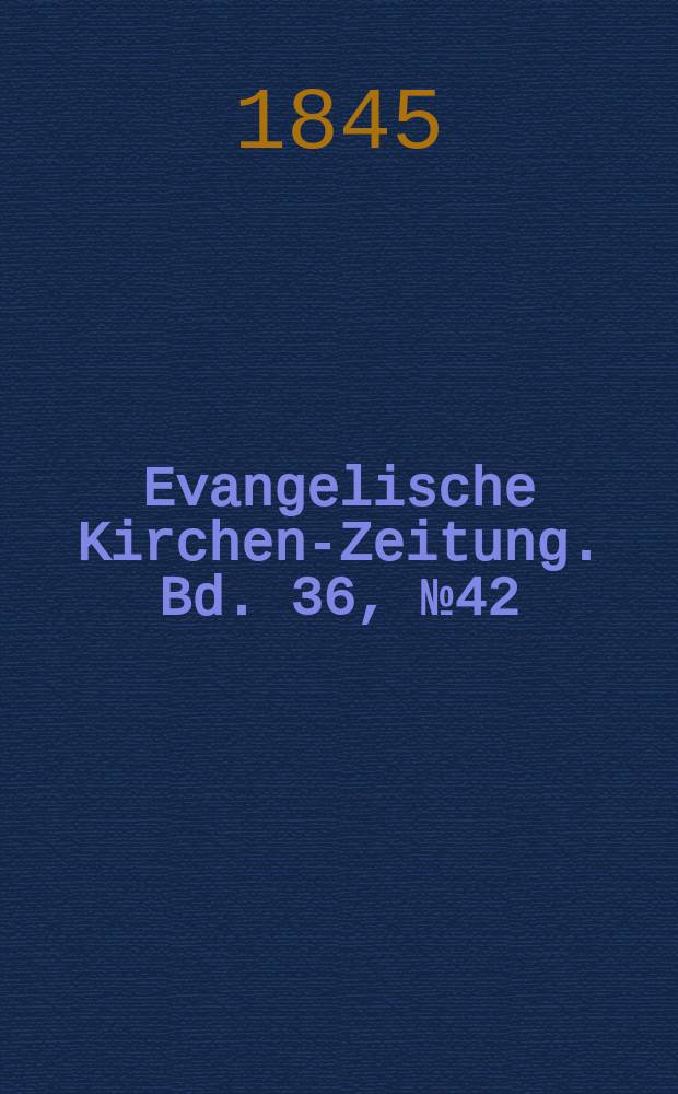 Evangelische Kirchen-Zeitung. Bd. 36, № 42