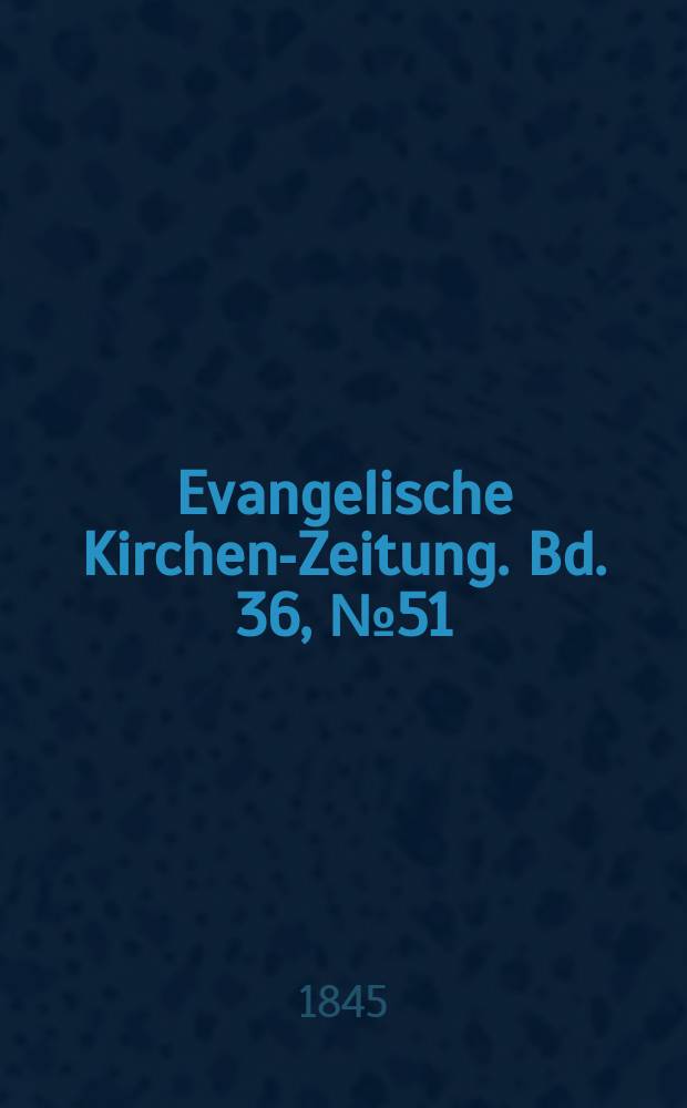Evangelische Kirchen-Zeitung. Bd. 36, № 51