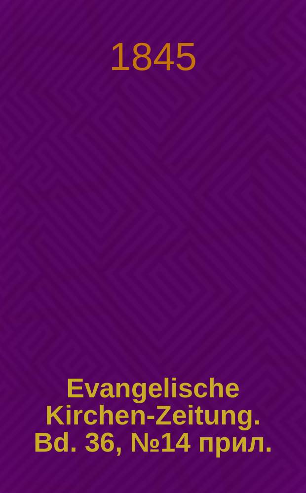 Evangelische Kirchen-Zeitung. Bd. 36, № 14 прил.