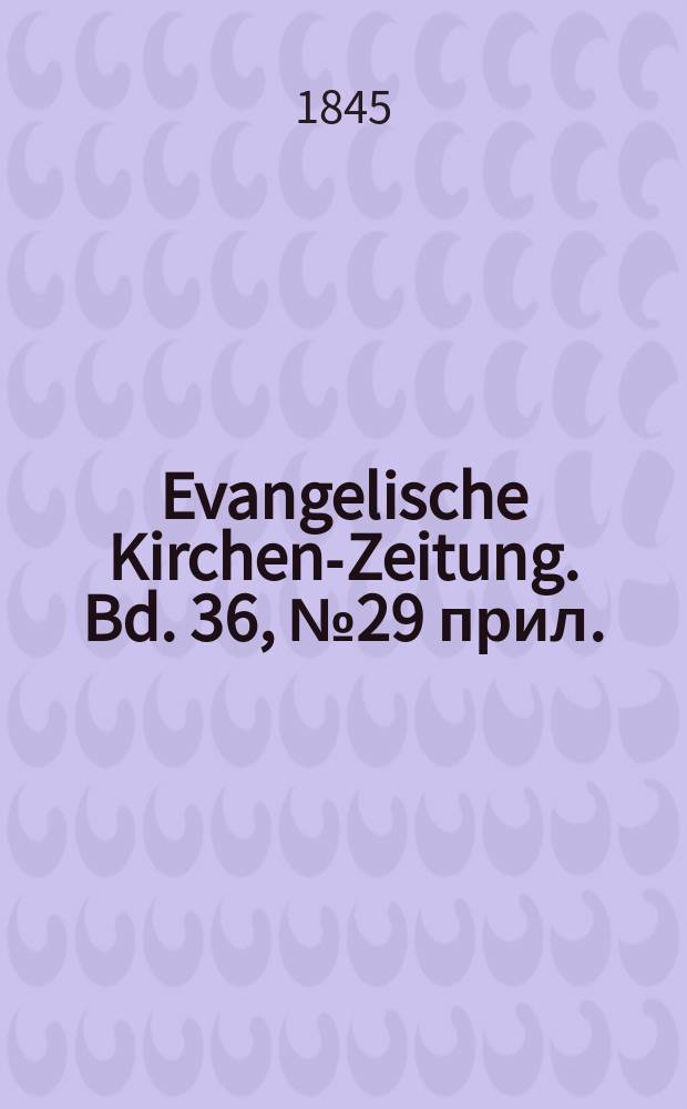 Evangelische Kirchen-Zeitung. Bd. 36, № 29 прил.