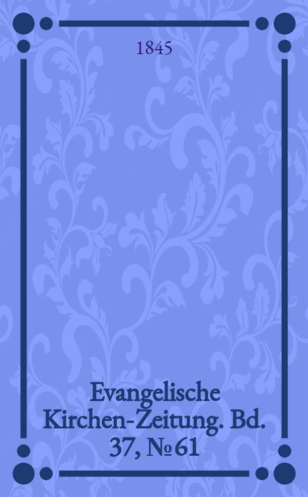 Evangelische Kirchen-Zeitung. Bd. 37, № 61