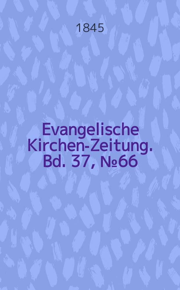 Evangelische Kirchen-Zeitung. Bd. 37, № 66