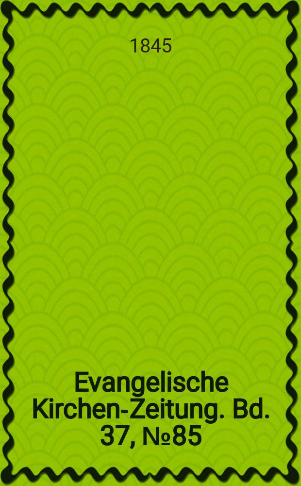 Evangelische Kirchen-Zeitung. Bd. 37, № 85