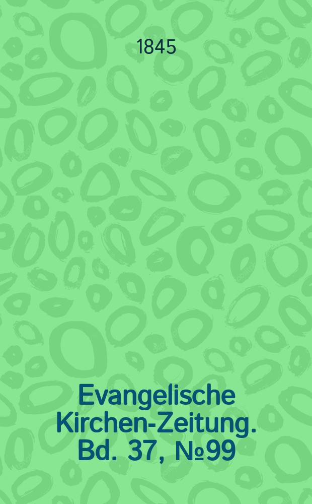 Evangelische Kirchen-Zeitung. Bd. 37, № 99