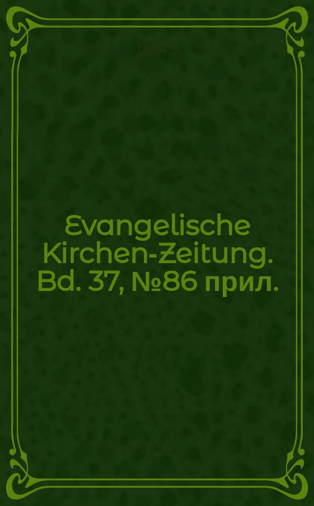 Evangelische Kirchen-Zeitung. Bd. 37, № 86 прил.