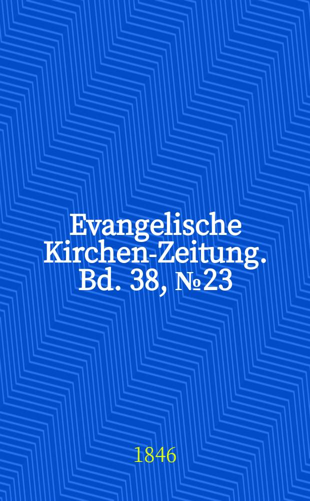 Evangelische Kirchen-Zeitung. Bd. 38, № 23
