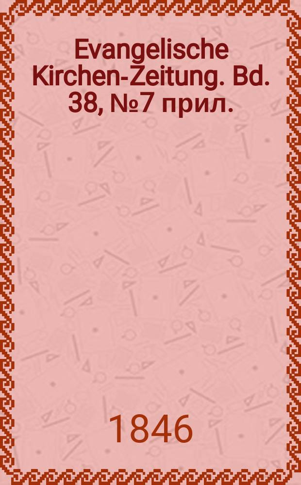 Evangelische Kirchen-Zeitung. Bd. 38, № 7 прил.