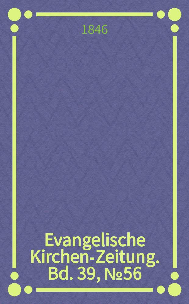 Evangelische Kirchen-Zeitung. Bd. 39, № 56