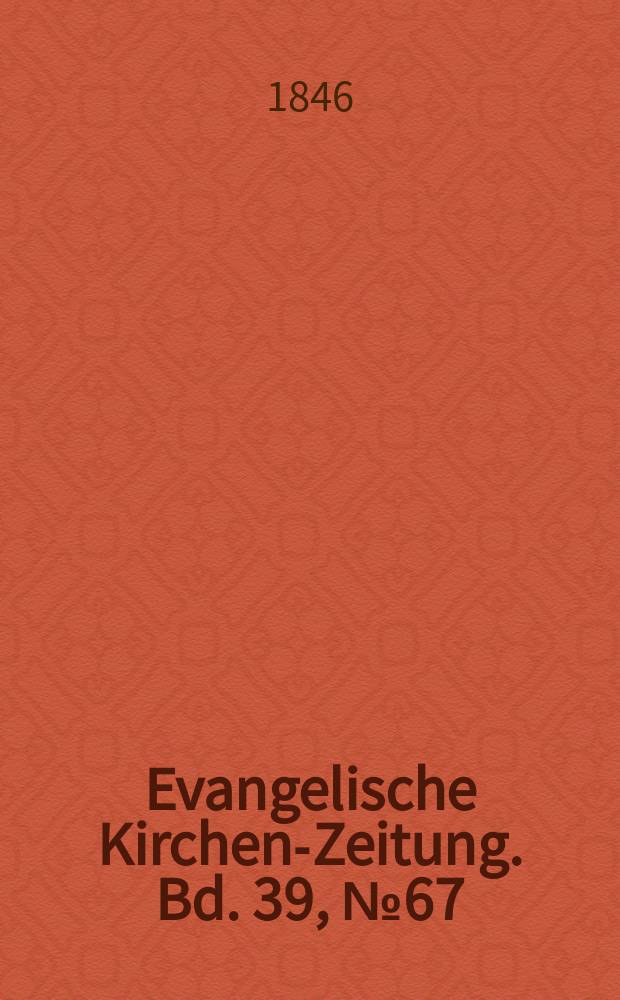 Evangelische Kirchen-Zeitung. Bd. 39, № 67