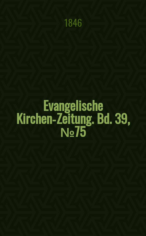 Evangelische Kirchen-Zeitung. Bd. 39, № 75