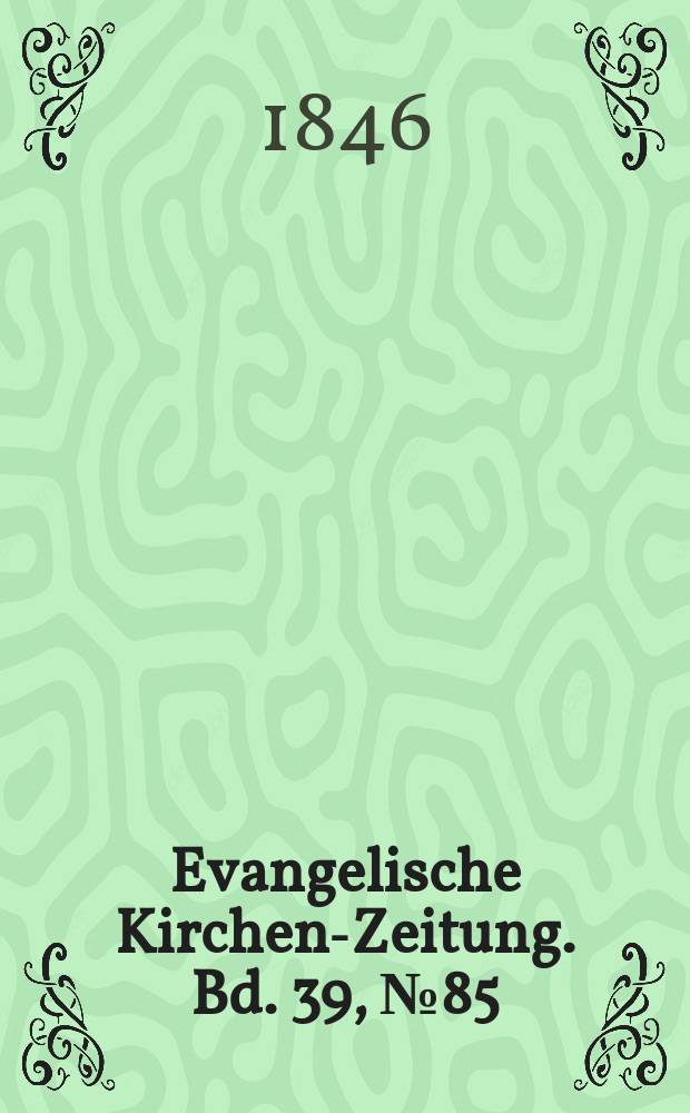 Evangelische Kirchen-Zeitung. Bd. 39, № 85