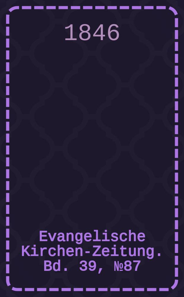 Evangelische Kirchen-Zeitung. Bd. 39, № 87