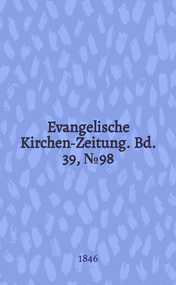 Evangelische Kirchen-Zeitung. Bd. 39, № 98