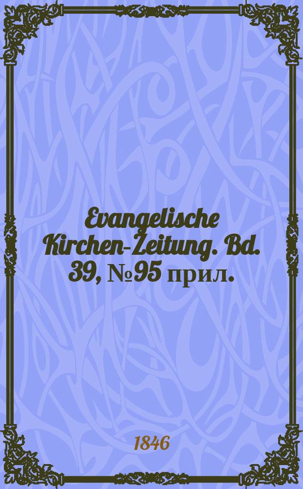 Evangelische Kirchen-Zeitung. Bd. 39, № 95 прил.