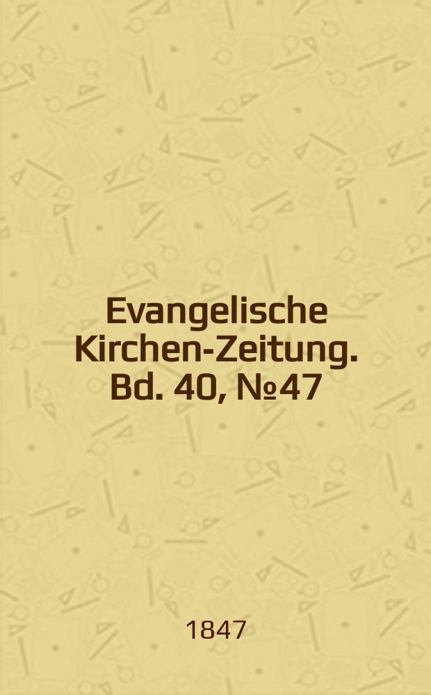 Evangelische Kirchen-Zeitung. Bd. 40, № 47