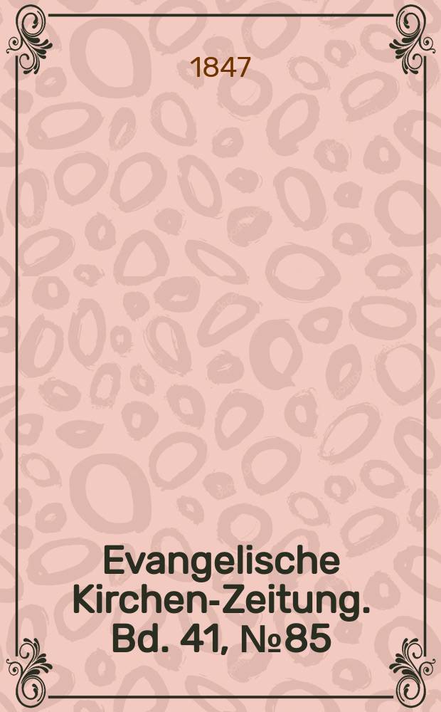 Evangelische Kirchen-Zeitung. Bd. 41, № 85