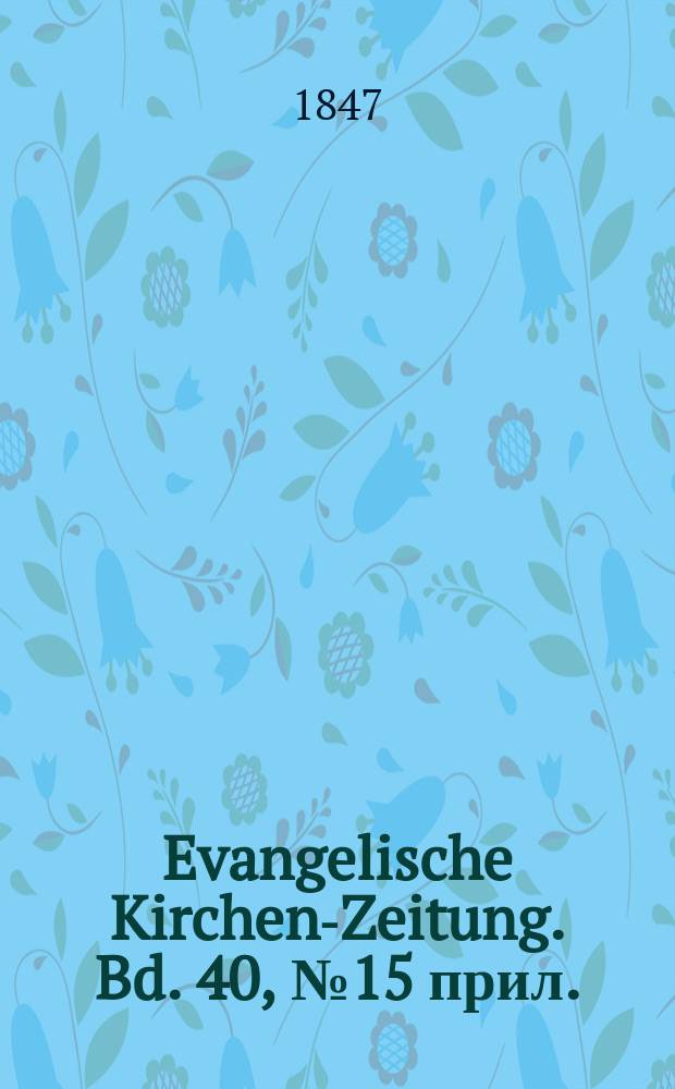 Evangelische Kirchen-Zeitung. Bd. 40, № 15 прил.