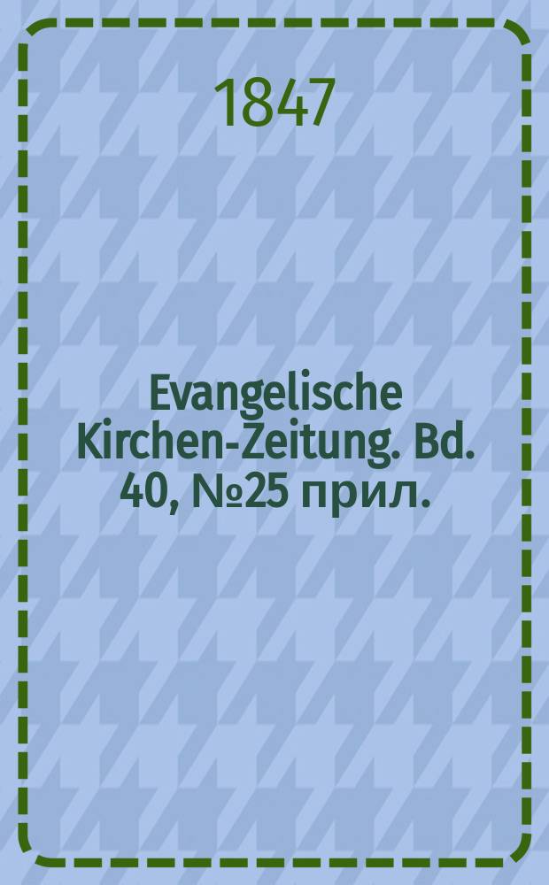 Evangelische Kirchen-Zeitung. Bd. 40, № 25 прил.