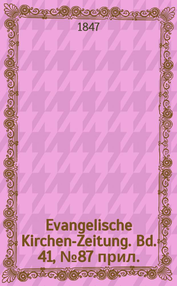 Evangelische Kirchen-Zeitung. Bd. 41, № 87 прил.