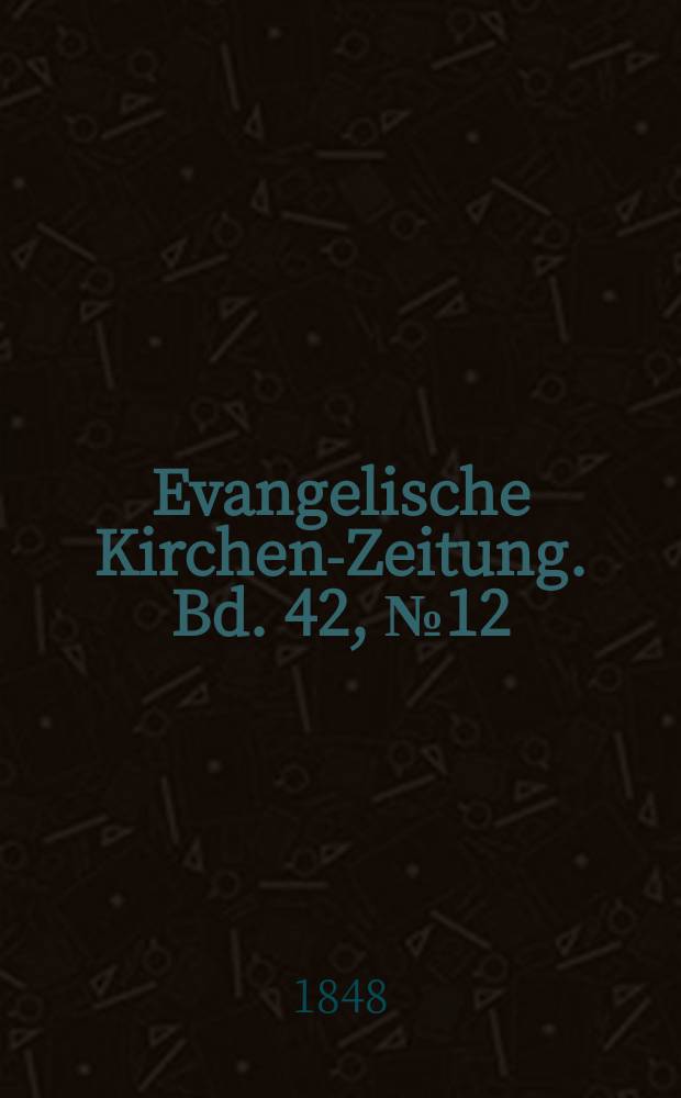 Evangelische Kirchen-Zeitung. Bd. 42, № 12