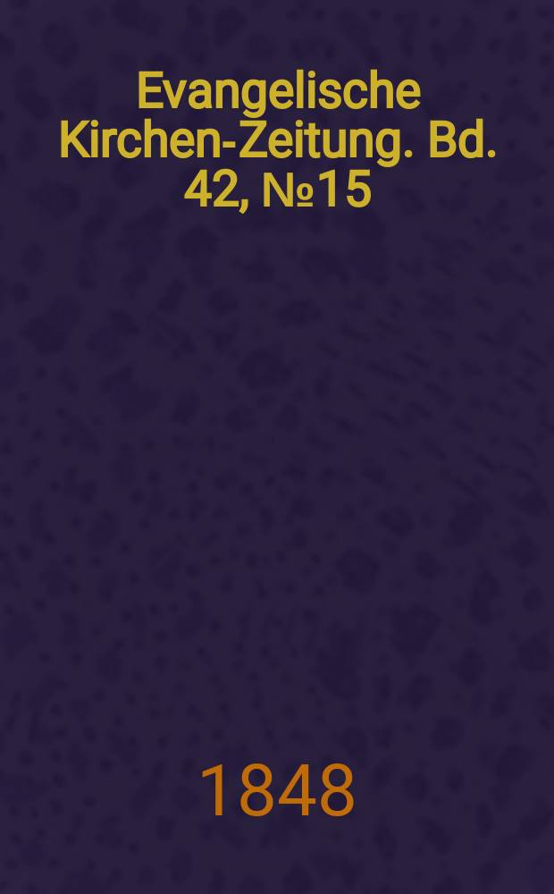 Evangelische Kirchen-Zeitung. Bd. 42, № 15