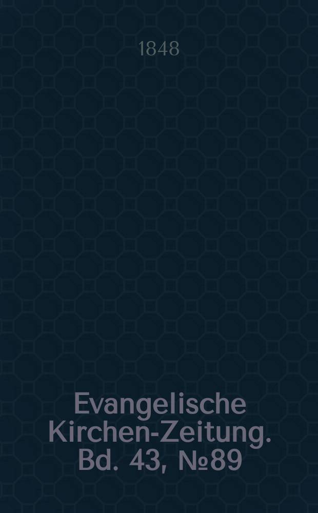 Evangelische Kirchen-Zeitung. Bd. 43, № 89