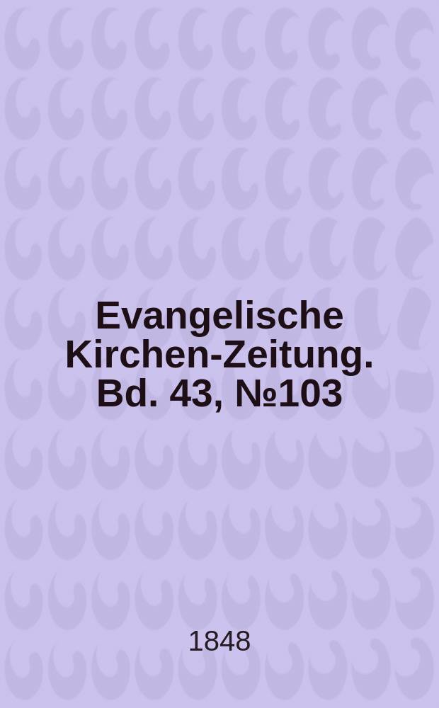 Evangelische Kirchen-Zeitung. Bd. 43, № 103