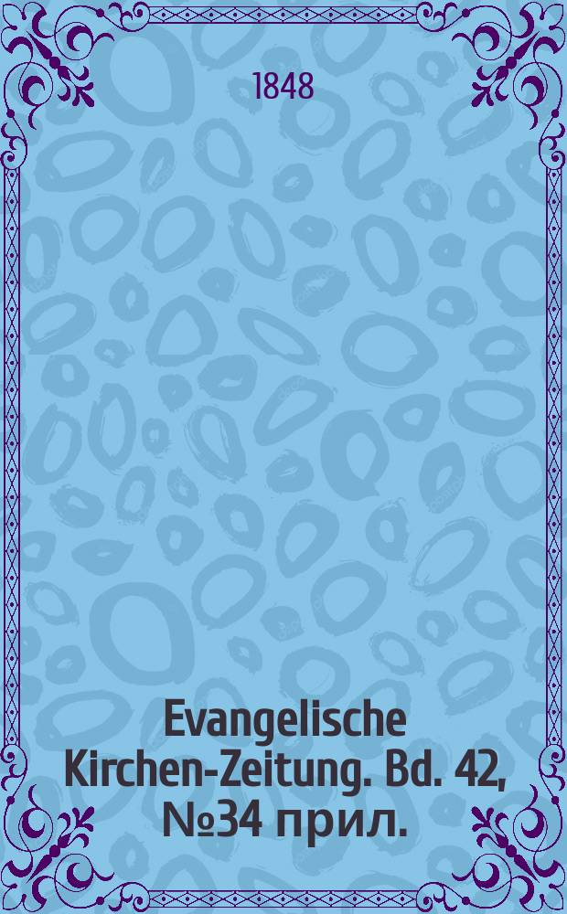 Evangelische Kirchen-Zeitung. Bd. 42, № 34 прил.