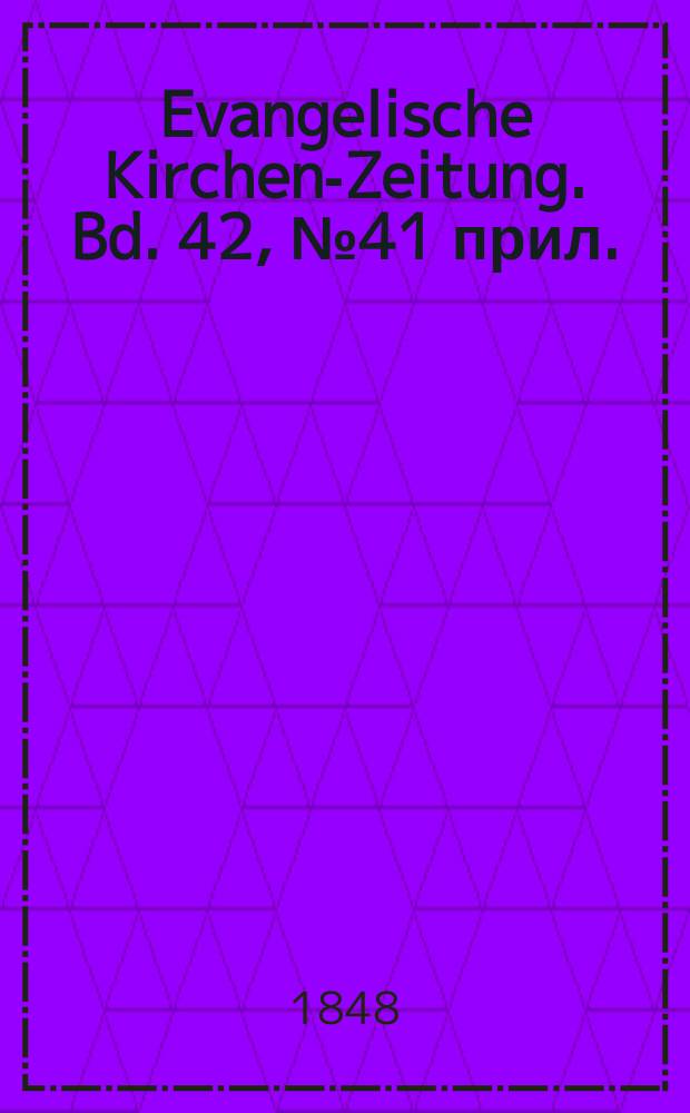 Evangelische Kirchen-Zeitung. Bd. 42, № 41 прил.