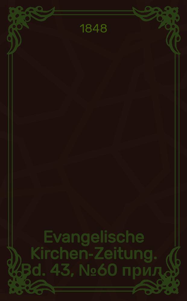 Evangelische Kirchen-Zeitung. Bd. 43, № 60 прил.