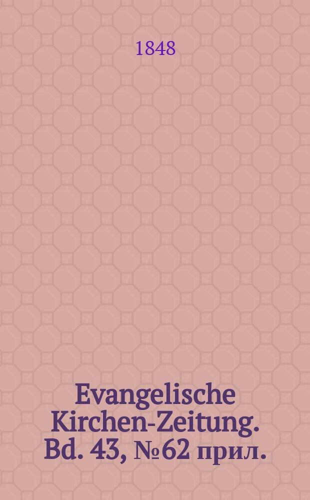 Evangelische Kirchen-Zeitung. Bd. 43, № 62 прил.