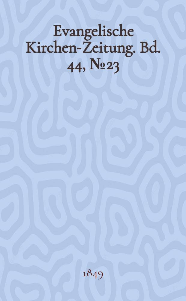 Evangelische Kirchen-Zeitung. Bd. 44, № 23