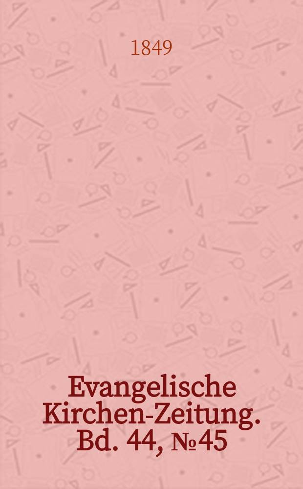 Evangelische Kirchen-Zeitung. Bd. 44, № 45