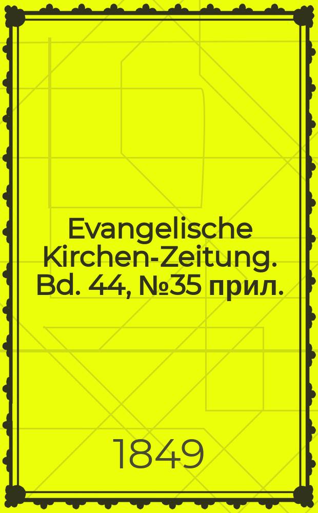 Evangelische Kirchen-Zeitung. Bd. 44, № 35 прил.