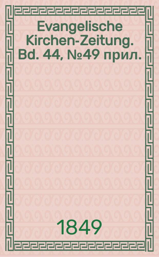 Evangelische Kirchen-Zeitung. Bd. 44, № 49 прил.