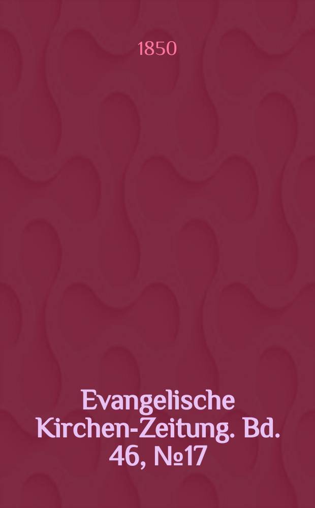 Evangelische Kirchen-Zeitung. Bd. 46, № 17