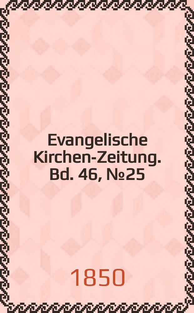 Evangelische Kirchen-Zeitung. Bd. 46, № 25