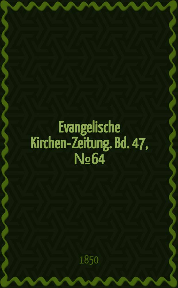 Evangelische Kirchen-Zeitung. Bd. 47, № 64