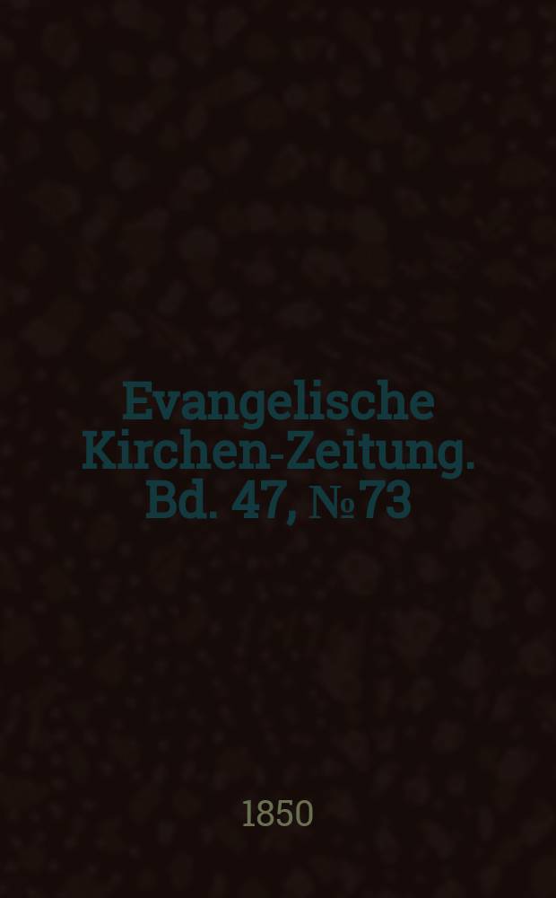 Evangelische Kirchen-Zeitung. Bd. 47, № 73