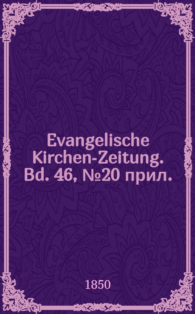 Evangelische Kirchen-Zeitung. Bd. 46, № 20 прил.