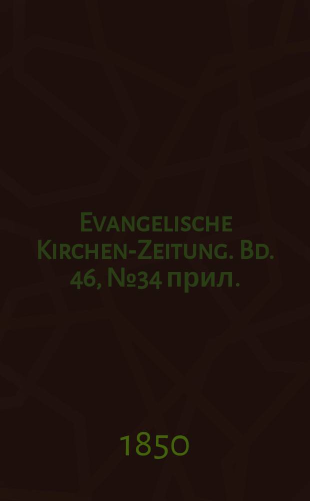 Evangelische Kirchen-Zeitung. Bd. 46, № 34 прил.